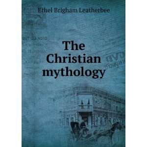  The Christian mythology Ethel Brigham Leatherbee Books