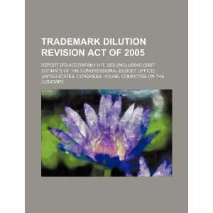  Trademark Dilution Revision Act of 2005 report (to accompany 
