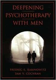 Deepening Psychotherapy with Men, (1557988331), Fredric E. Rabinowitz 