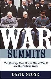 War Summits The Meetings That Shaped World War II and the Postwar 