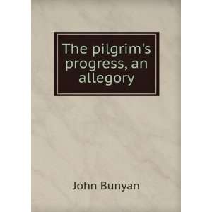  The pilgrims progress, an allegory John Bunyan Books