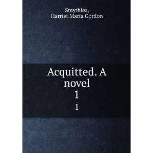  Acquitted. A novel. 1 Harriet Maria Gordon Smythies 