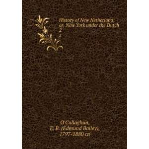   the Dutch. 2 E. B. (Edmund Bailey), 1797 1880 cn OCallaghan Books
