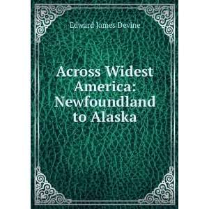  Across Widest America Newfoundland to Alaska Edward 