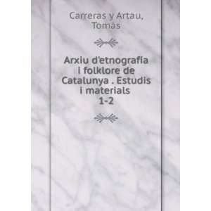   . Estudis i materials . 1 2 TomÃ¡s Carreras y Artau Books