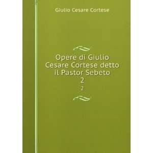   Cesare Cortese detto il Pastor Sebeto. 2 Giulio Cesare Cortese Books