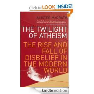 The Twilight Of Atheism Alister McGrath  Kindle Store