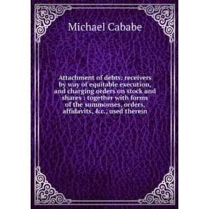   , orders, affidavits, &c., used therein Michael Cababe Books
