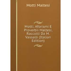 Motti, Aforismi E Proverbii Maltesi, Raccolti Da M. Vassalli (Italian 