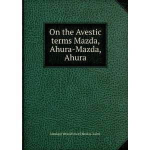  On the Avestic terms Mazda, Ahura Mazda, Ahura JÃ¢mÃ 