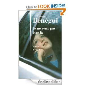 Je ne veux pas être là (French Edition) Laurent BENEGUI  