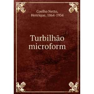    TurbilhÃ£o microform Henrique, 1864 1934 Coelho Netto Books
