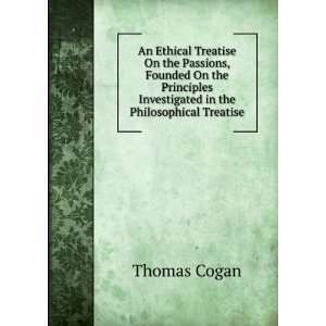   Investigated in the Philosophical Treatise Thomas Cogan Books