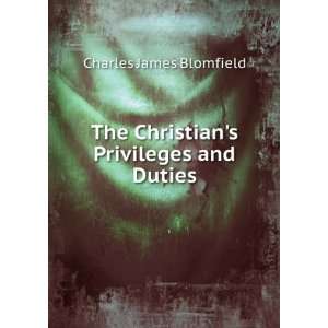  The Christians Privileges and Duties Charles James 