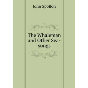  The Whaleman and Other Sea songs John Spollon Books