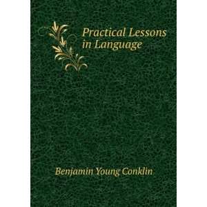    Practical Lessons in Language Benjamin Young Conklin Books