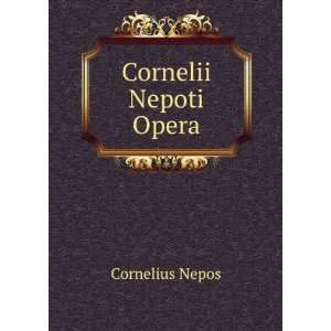  Cornelii Nepoti Opera Cornelius Nepos Books