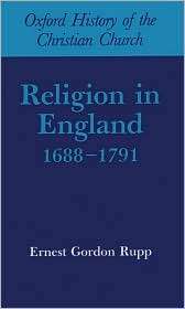 Religion in England, 1688 1791, (0198269188), Gordon Gordon Rupp 