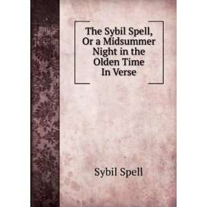   Or a Midsummer Night in the Olden Time In Verse. Sybil Spell Books