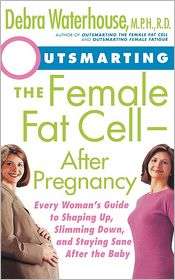 Outsmarting The Female Fat Cell After Pregnancy Every WomanS Guide 