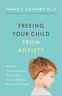 Anxiety Powerful, Practical Solutions to Overcome Your Childs Fears 