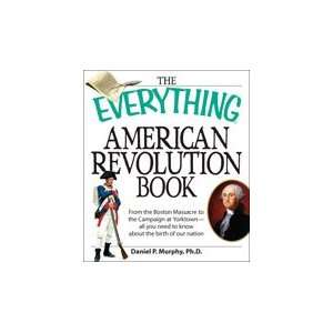   The Everything American Revolution Book Ph.D. Daniel P. Murphy Books