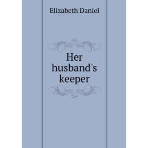  Her husbands keeper Elizabeth Daniel Books