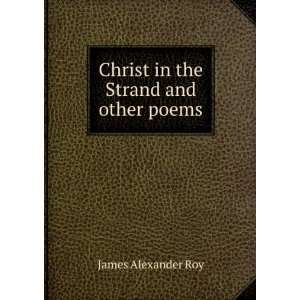  Christ in the Strand and other poems James Alexander Roy Books