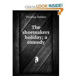  The shoemakers holiday; a comedy Thomas Dekker Books