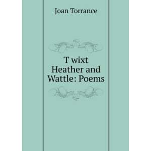  TÌwixt Heather and Wattle Poems Joan Torrance Books