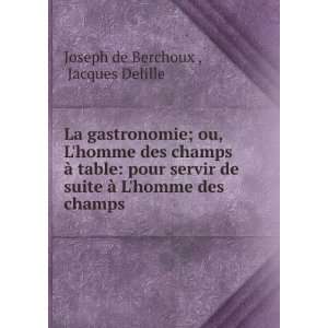   des champs Jacques Delille Joseph de Berchoux   Books