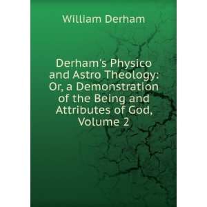   of the Being and Attributes of God, Volume 2 William Derham Books