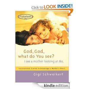 God, God What do You See? (Motherhood Club) Gigi Schweikert  