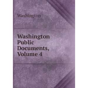  Washington Public Documents, Volume 4 Washington Books