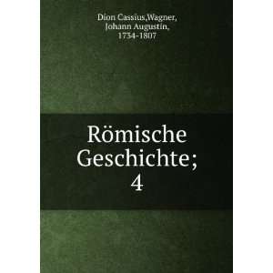   Geschichte;. 4 Wagner, Johann Augustin, 1734 1807 Dion Cassius Books