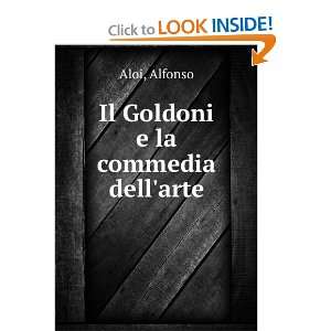 Il Goldoni e la commedia dellarte Alfonso Aloi  Books