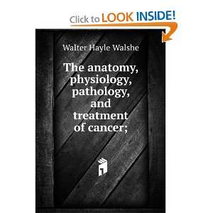   , pathology, and treatment of cancer; Walter Hayle Walshe Books