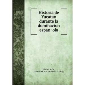  Historia de Yucatan durante la dominacion espanÌ?ola 