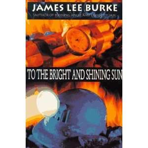  To the Bright and Shining Sun [Paperback] James Lee Burke Books