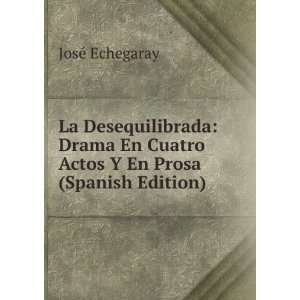   En Cuatro Actos Y En Prosa (Spanish Edition) JosÃ© Echegaray Books