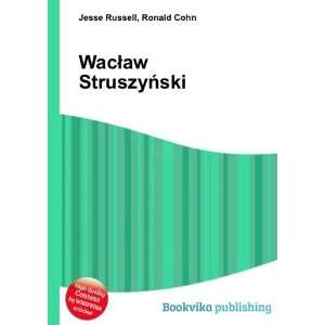  WacÅaw StruszyÅski Ronald Cohn Jesse Russell Books