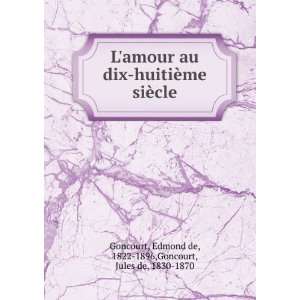    Edmond de, 1822 1896,Goncourt, Jules de, 1830 1870 Goncourt Books