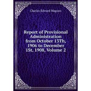   , 1906 to December 1St, 1908, Volume 2 Charles Edward Magoon Books