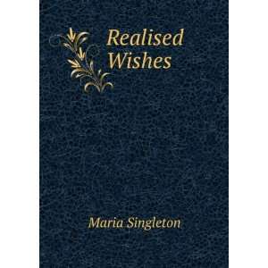  Realised Wishes Maria Singleton Books
