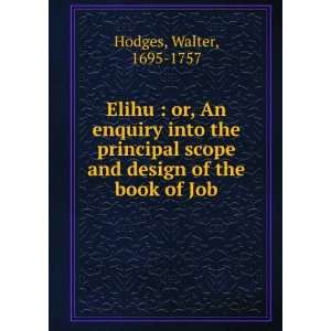 Elihu  or, An enquiry into the principal scope and design of the book 
