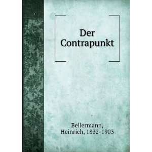  Der Contrapunkt Heinrich, 1832 1903 Bellermann Books