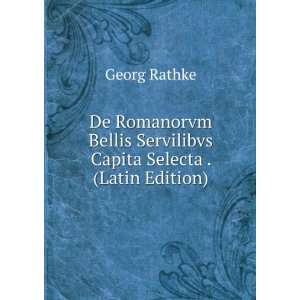   Servilibvs Capita Selecta . (Latin Edition) Georg Rathke Books