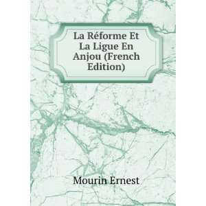  RÃ©forme Et La Ligue En Anjou (French Edition) Mourin Ernest Books