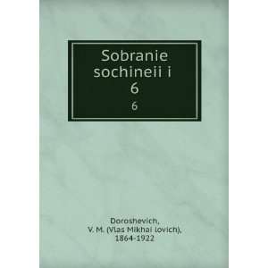 Sobranie sochineiiÌ?iÌ?. 6 (in Russian language) V. M. (Vlas 