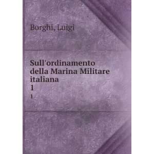   ordinamento della Marina Militare italiana. 1 Luigi Borghi Books